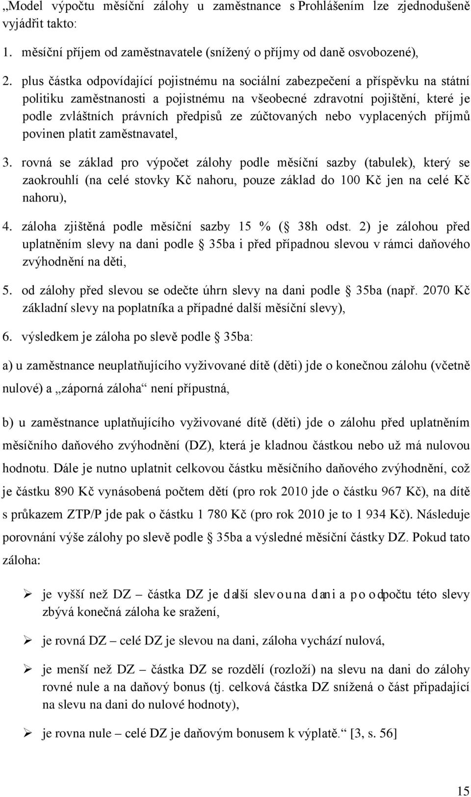 zúčtovaných nebo vyplacených příjmů povinen platit zaměstnavatel, 3.