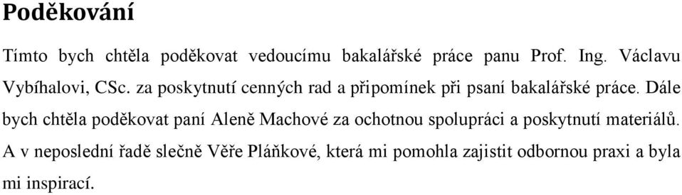 Dále bych chtěla poděkovat paní Aleně Machové za ochotnou spolupráci a poskytnutí materiálů.