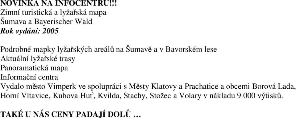 areál na Šumav a v Bavorském lese Aktuální lyžaské trasy Panoramatická mapa Informaní centra Vydalo