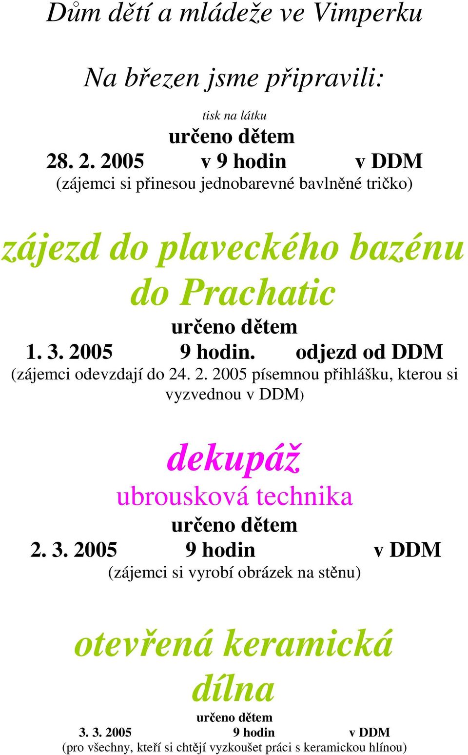 2005 9 hodin. odjezd od DDM (zájemci odevzdají do 24