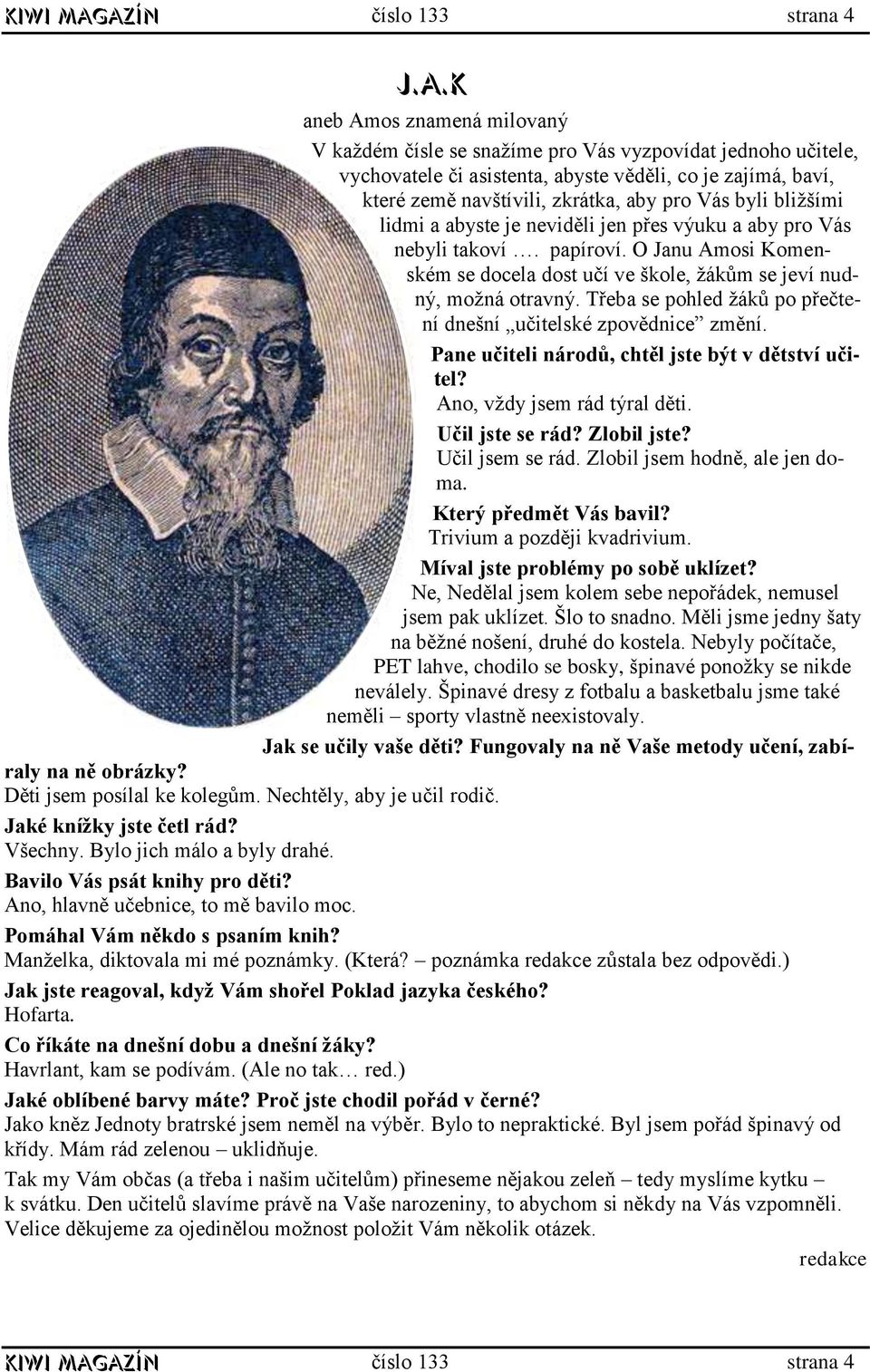 O Janu Amosi Komenském se docela dost učí ve škole, žákům se jeví nudný, možná otravný. Třeba se pohled žáků po přečtení dnešní učitelské zpovědnice změní.