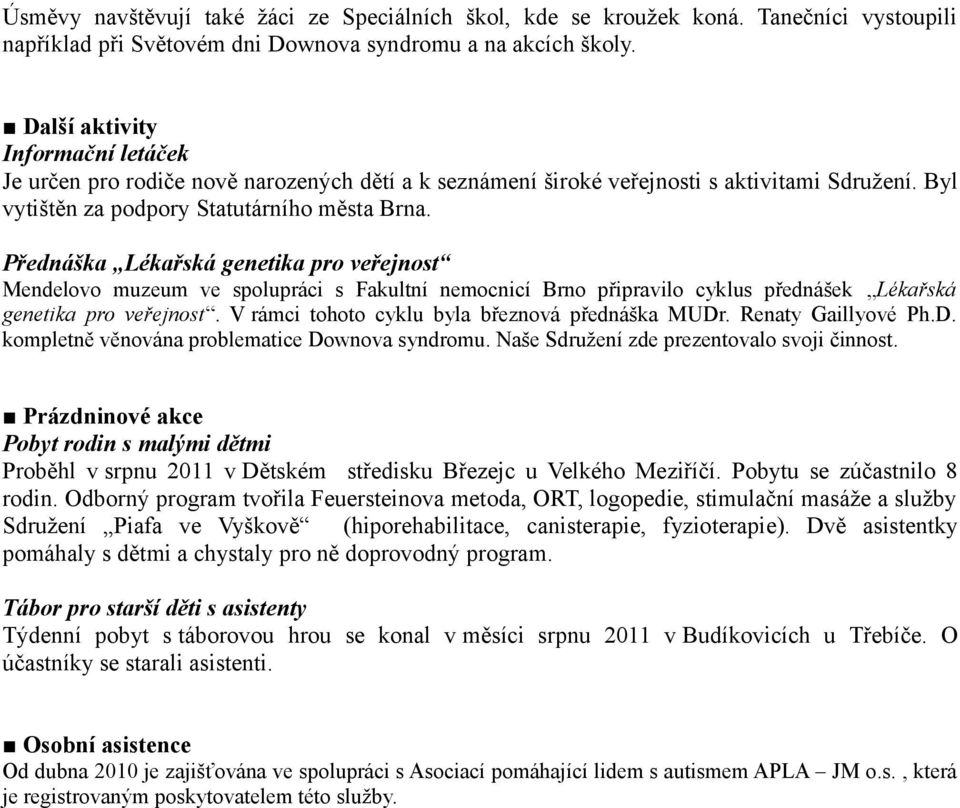 Přednáška Lékařská genetika pro veřejnost Mendelovo muzeum ve spolupráci s Fakultní nemocnicí Brno připravilo cyklus přednášek Lékařská genetika pro veřejnost.