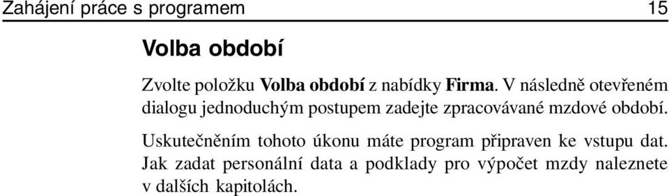 V následně otevřeném dialogu jednoduchým postupem zadejte zpracovávané mzdové