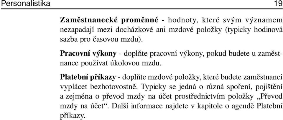 Platební příkazy - doplňte mzdové položky, které budete zaměstnanci vyplácet bezhotovostně.