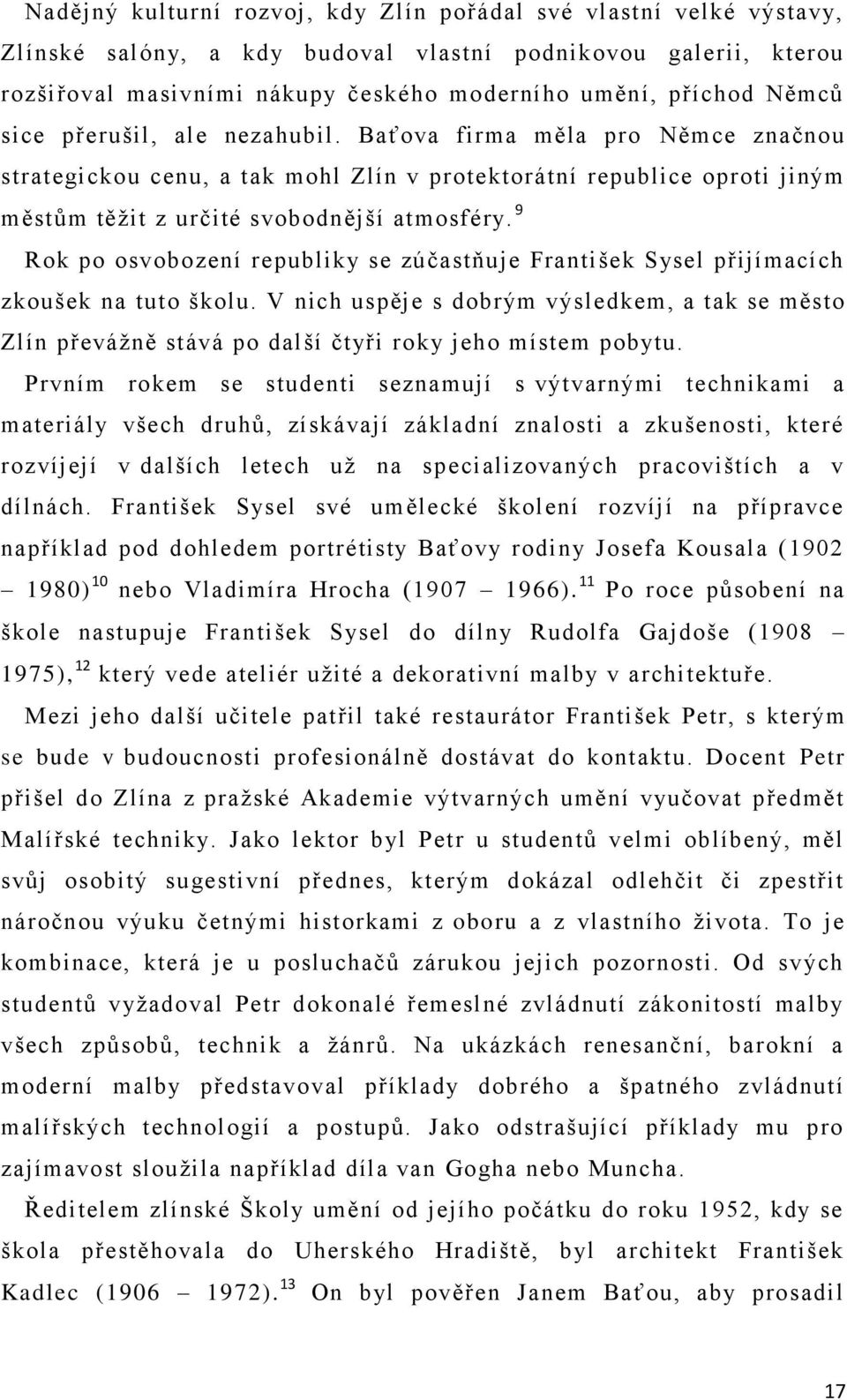 9 Rok po osvobození republiky se zúčastňuje František Sysel přijímacích zkoušek na tuto školu.