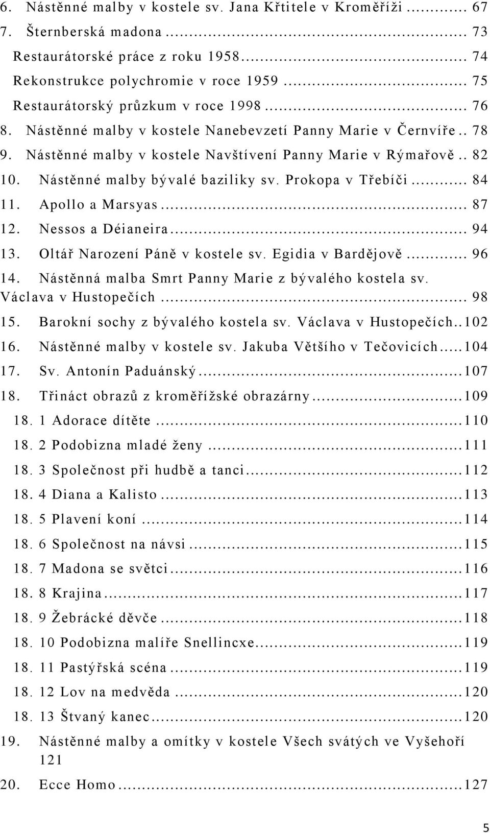 Nástěnné malby bývalé baziliky sv. Prokopa v Třebíči... 84 11. Apollo a Marsyas... 87 12. Nessos a Déianeira... 94 13. Oltář Narození Páně v kostele sv. Egidia v Bardějově... 96 14.