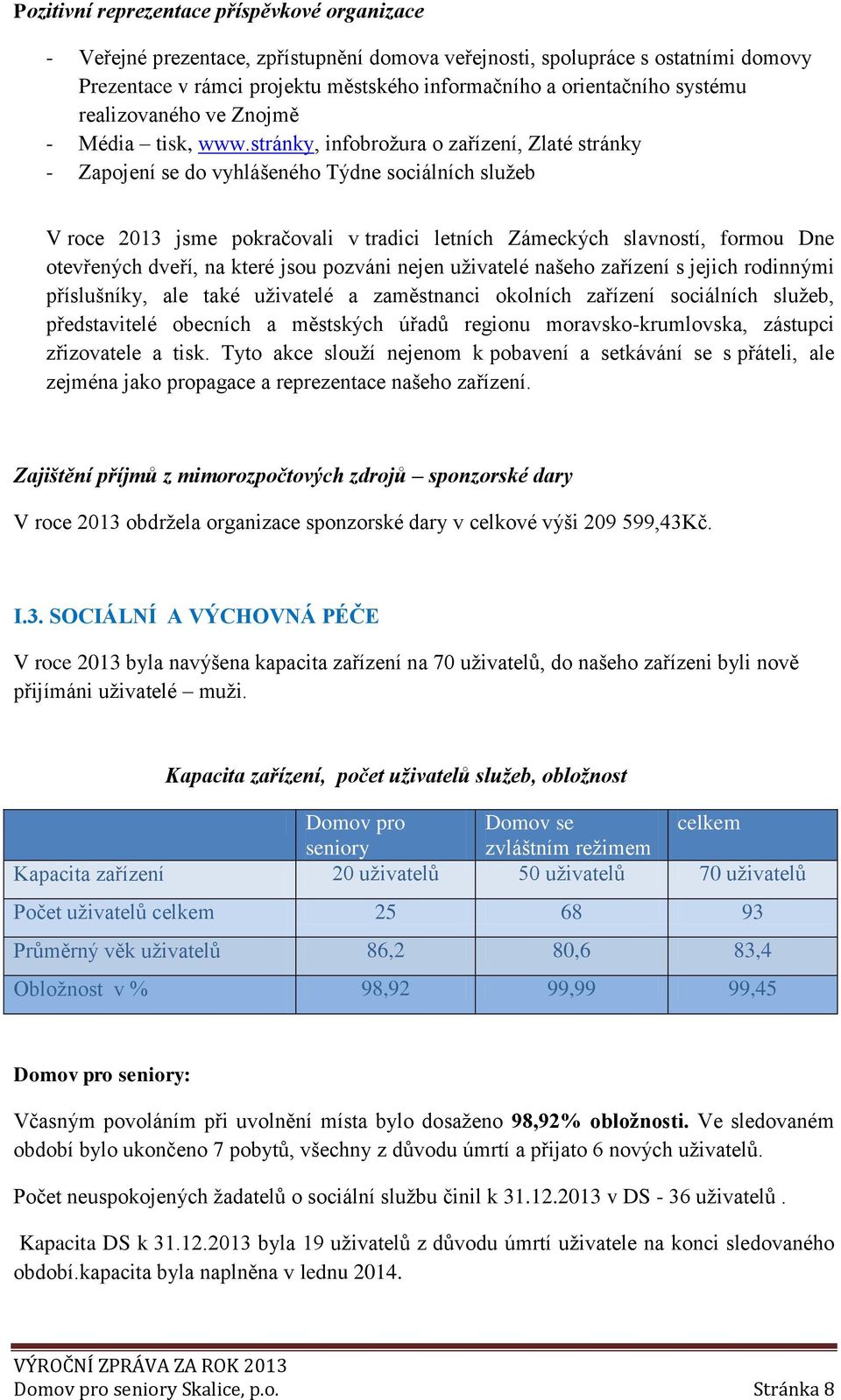 stránky, infobrožura o zařízení, Zlaté stránky - Zapojení se do vyhlášeného Týdne sociálních služeb V roce 2013 jsme pokračovali v tradici letních Zámeckých slavností, formou Dne otevřených dveří, na