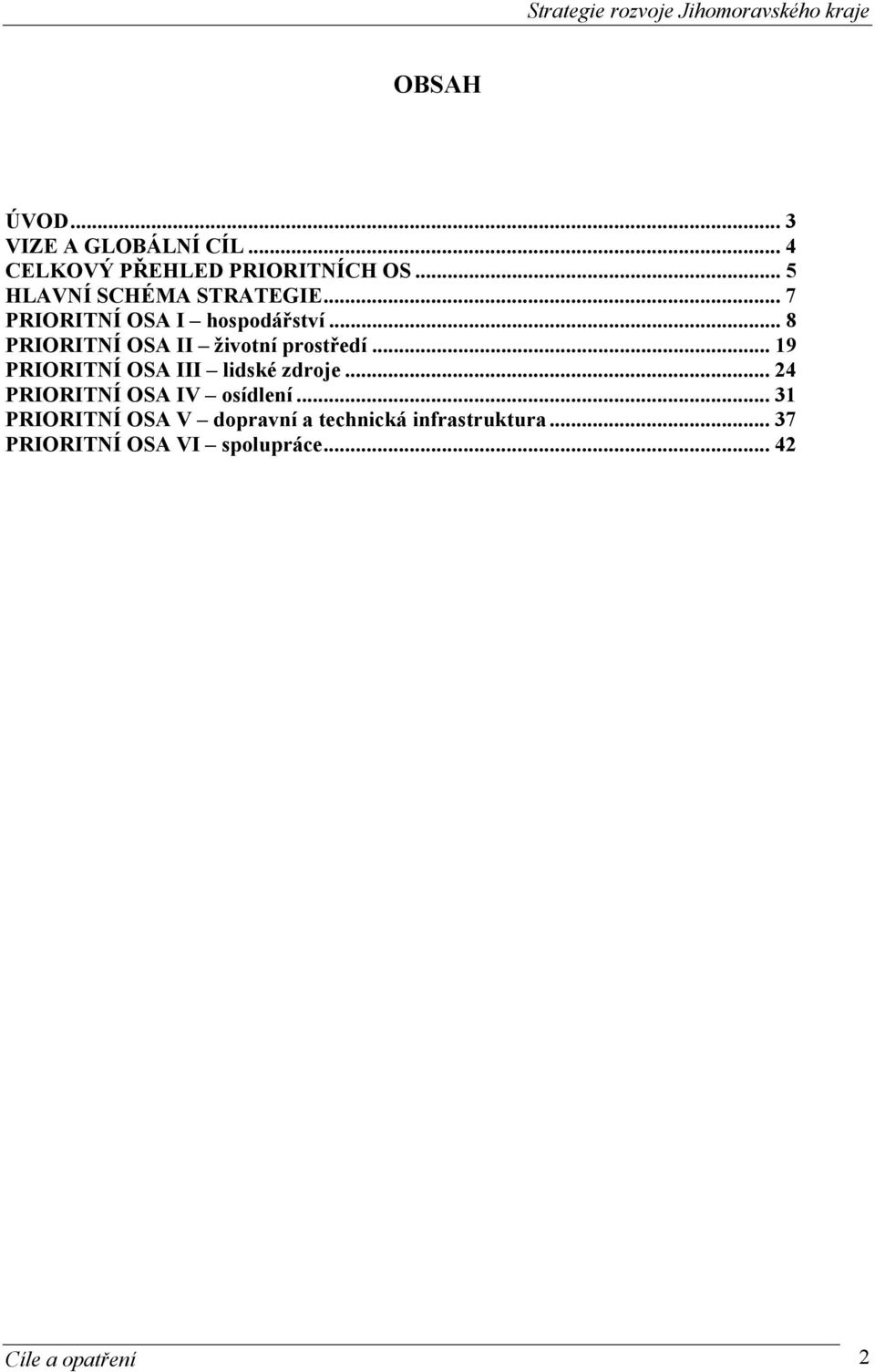 .. 8 PRIORITNÍ OSA II životní prostředí... 19 PRIORITNÍ OSA III lidské zdroje.