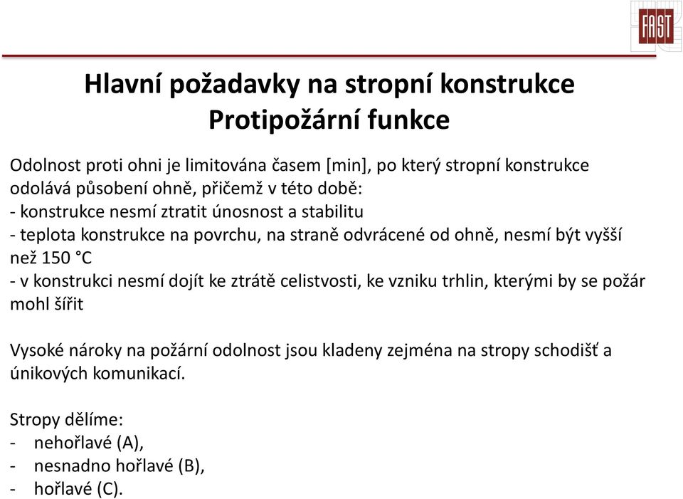 nesmí být vyšší než 150 C - v konstrukci nesmí dojít ke ztrátě celistvosti, ke vzniku trhlin, kterými by se požár mohl šířit Vysoké nároky na