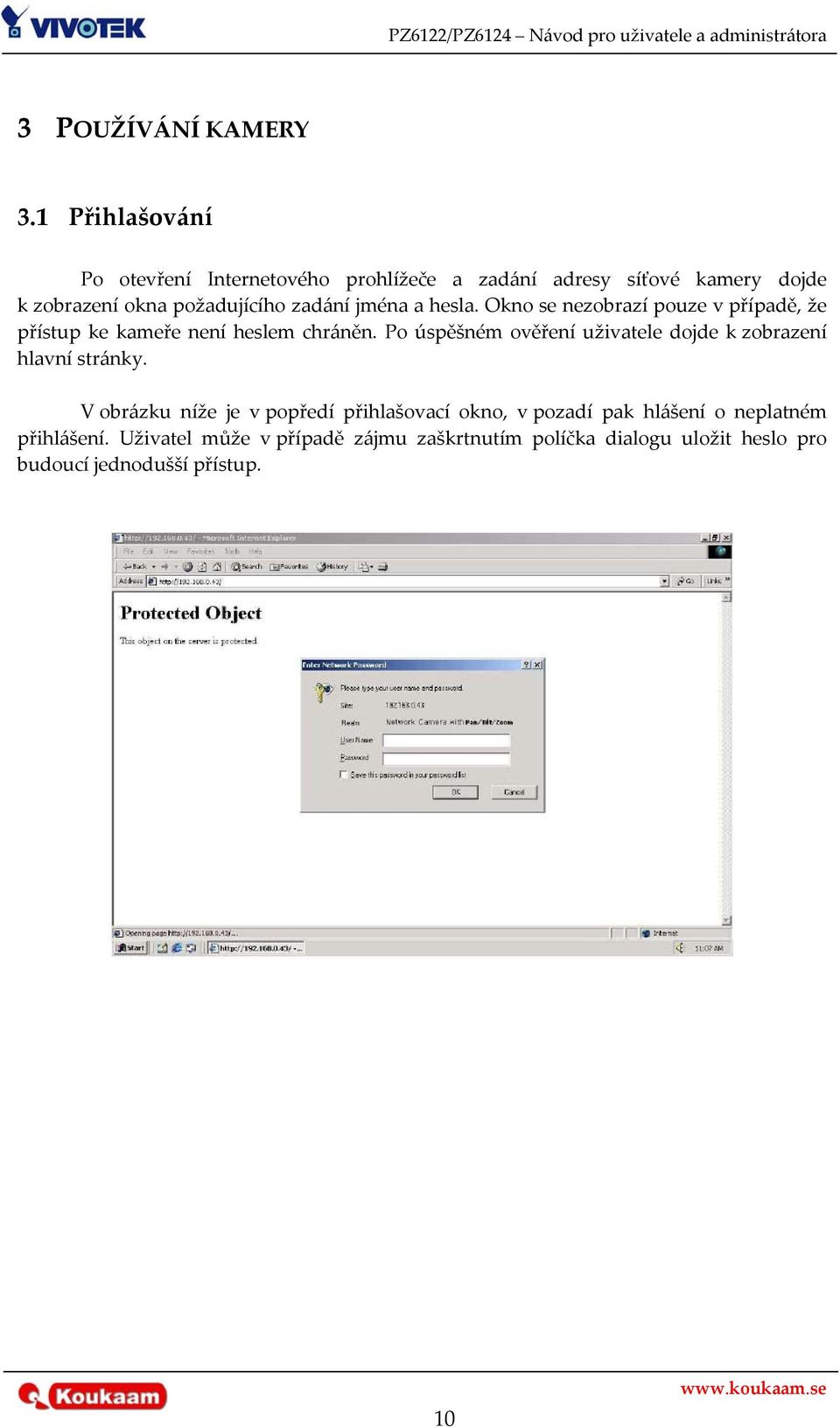 jména a hesla. Okno se nezobrazí pouze v případě, že přístup ke kameře není heslem chráněn.