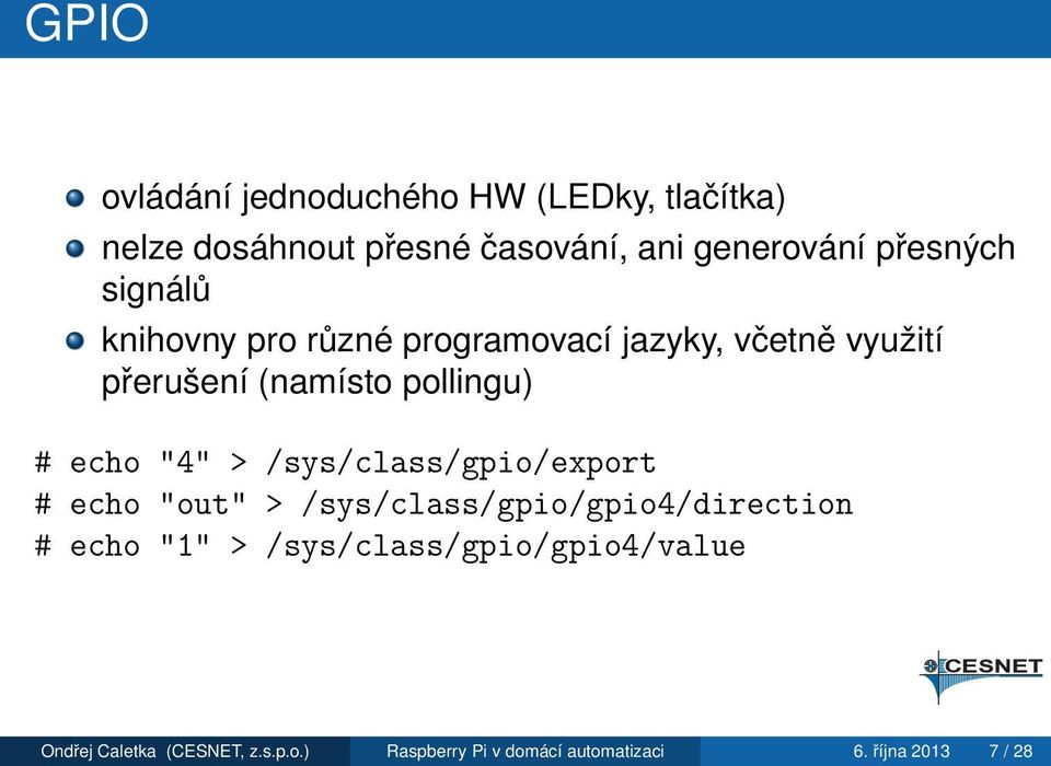 echo "4" > /sys/class/gpio/export # echo "out" > /sys/class/gpio/gpio4/direction # echo "1" >