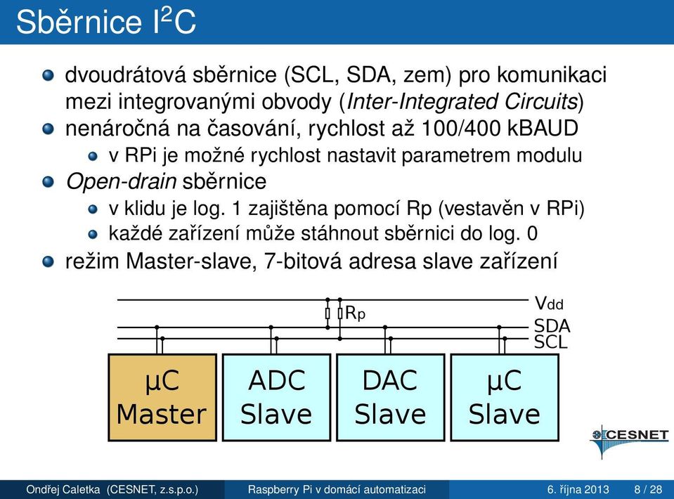 1 zajištěna pomocí Rp (vestavěn v RPi) každé zařízení může stáhnout sběrnici do log.