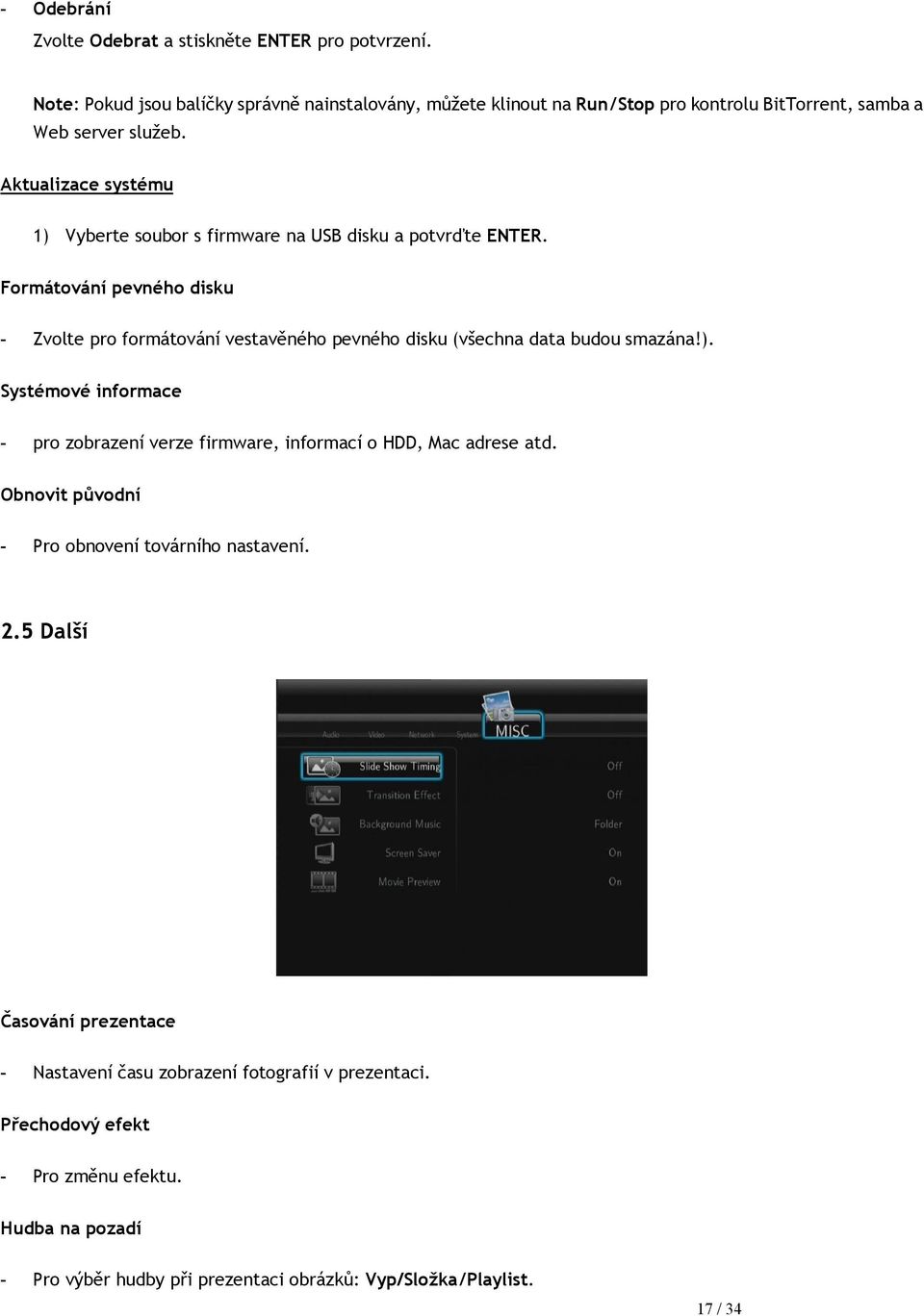 Aktualizace systému 1) Vyberte soubor s firmware na USB disku a potvrďte ENTER.