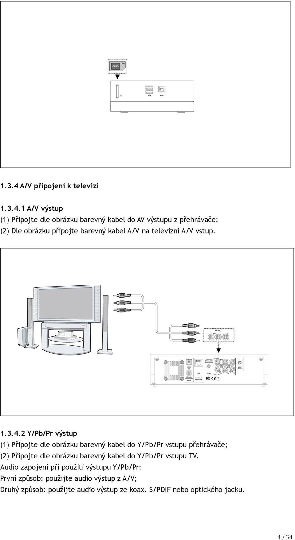 1 A/V výstup (1) Připojte dle obrázku barevný kabel do AV výstupu z přehrávače; (2) Dle obrázku připojte barevný kabel A/V na