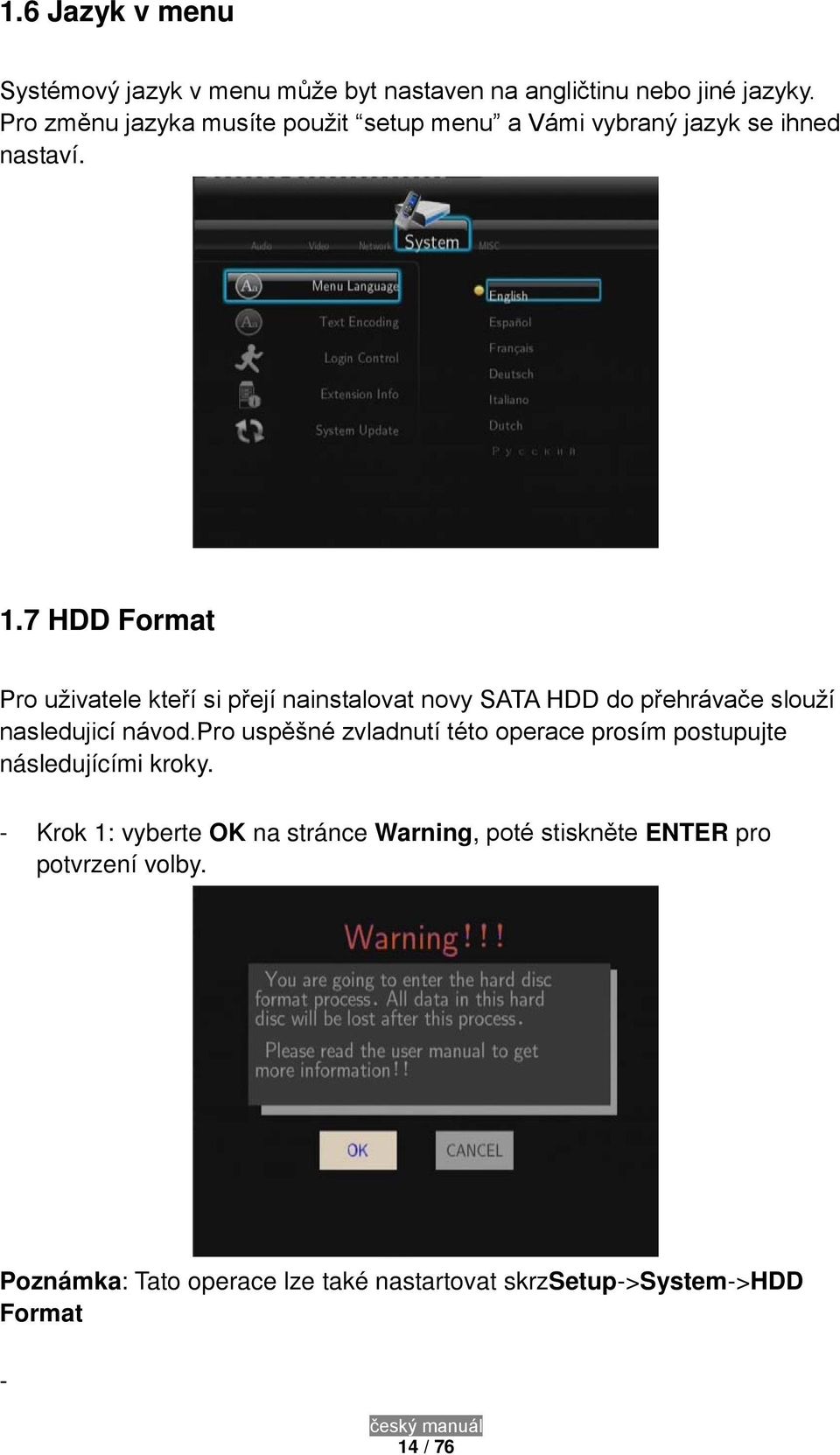 7 HDD Format Pro uživatele kteří si přejí nainstalovat novy SATA HDD do přehrávače slouží nasledujicí návod.