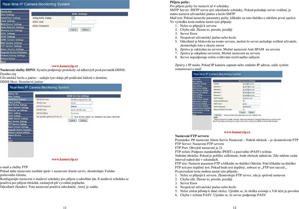 Ve výsledku testu mohou nastat tyto případy: 1. Nelze se připojit k serveru 2. Chyba sítě. Zkuste to, prosím, později 3. Server Error 4. Nesprávné uživatelské jméno nebo heslo 5.