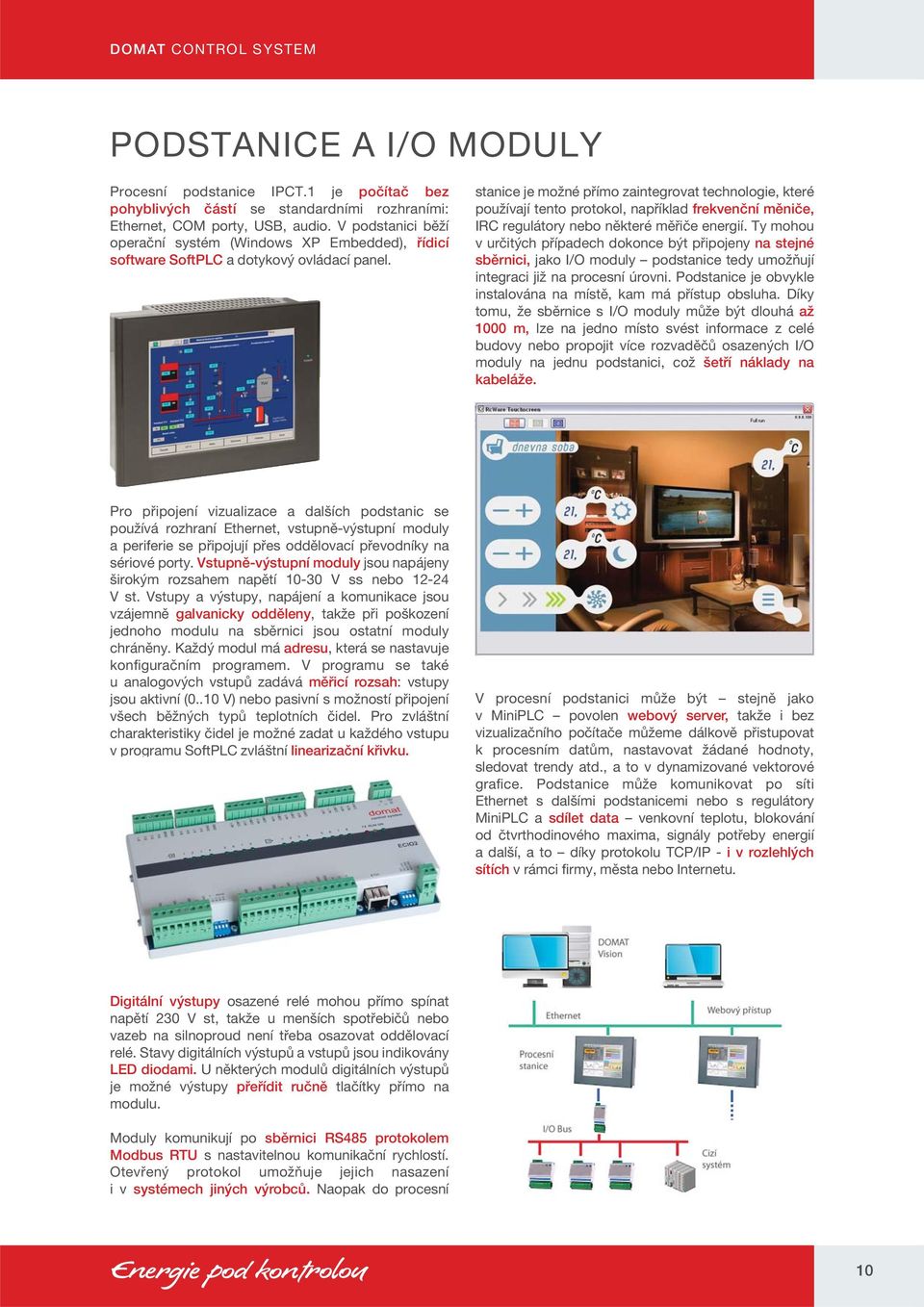 stanice je možné přímo zaintegrovat technologie, které používají tento protokol, například frekvenční měniče, IRC regulátory nebo některé měřiče energií.