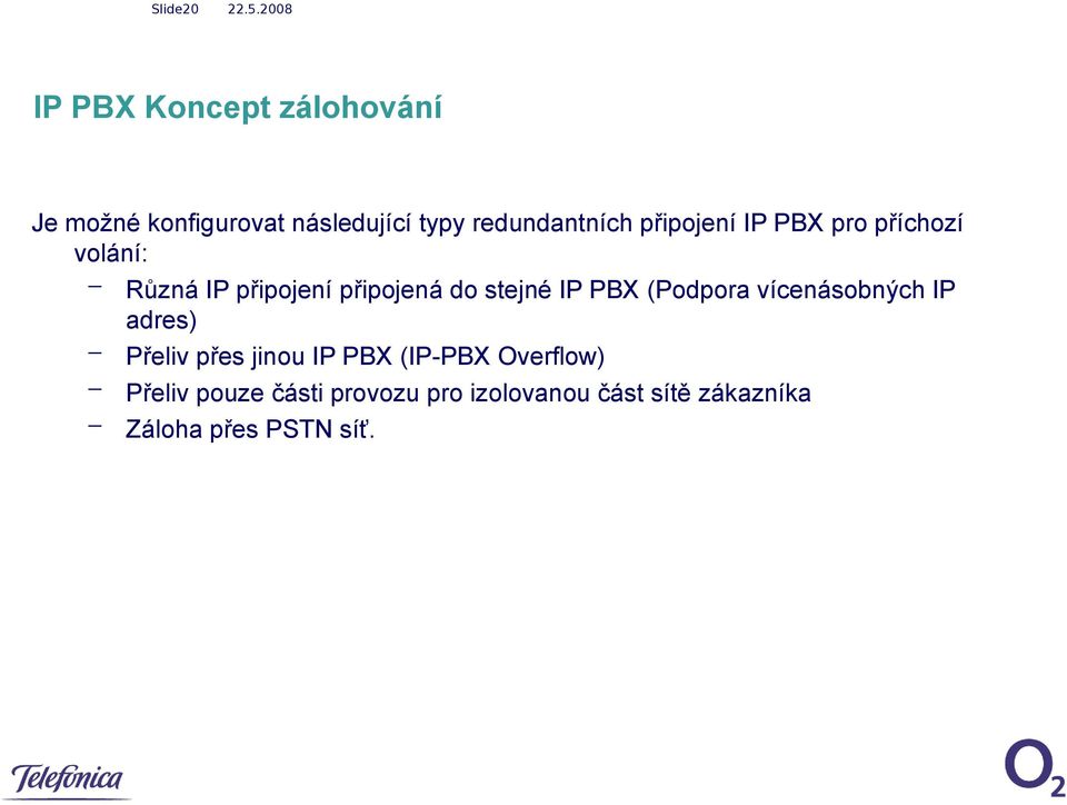 do stejné IP PBX (Podpora vícenásobných IP adres) Přeliv přes jinou IP PBX (IP-PBX