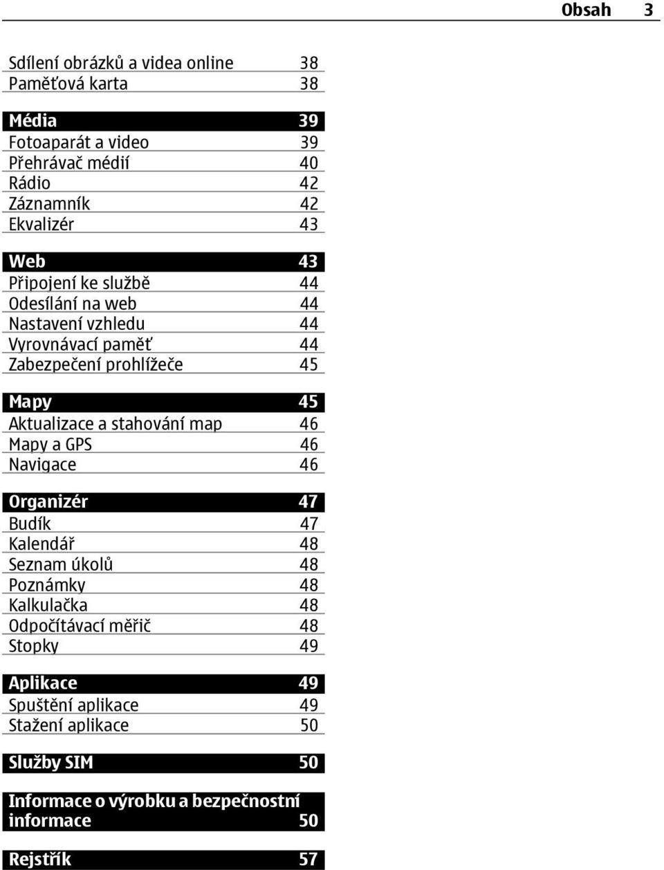 Aktualizace a stahování map 46 Mapy a GPS 46 Navigace 46 Organizér 47 Budík 47 Kalendář 48 Seznam úkolů 48 Poznámky 48 Kalkulačka 48