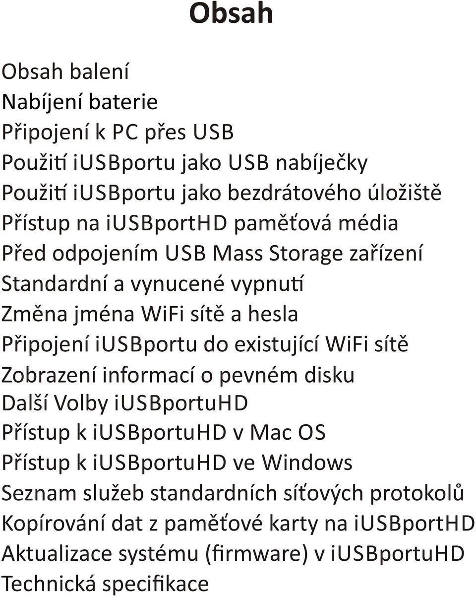 existující WiFi sítě Zobrazení informací o pevném disku Další Volby iusbportuhd Přístup k iusbportuhd v Mac OS Přístup k iusbportuhd ve Windows