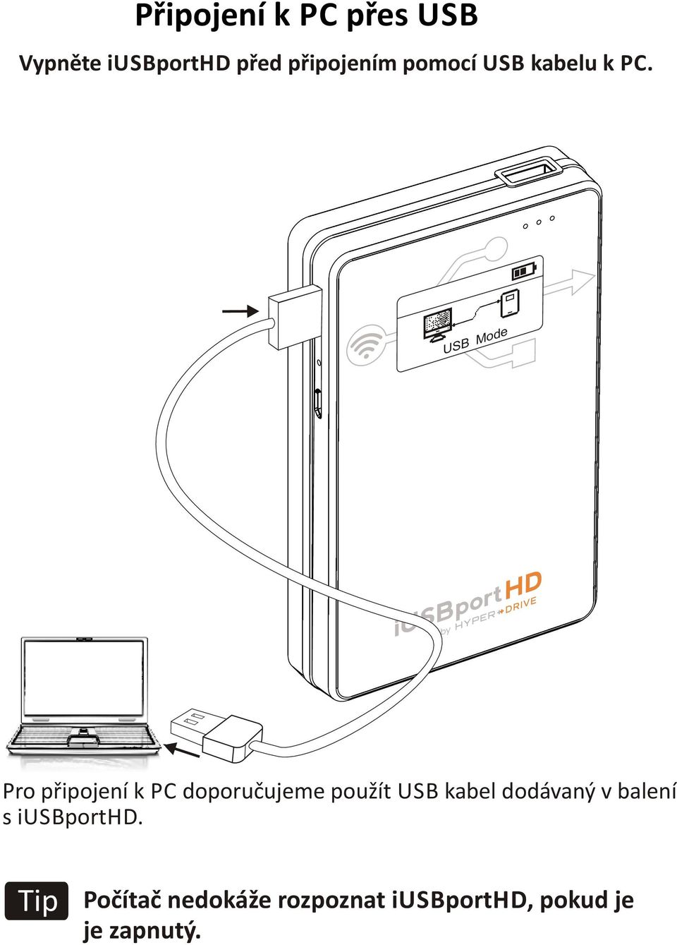 U SB Mode Pro připojení k PC doporučujeme použít USB kabel