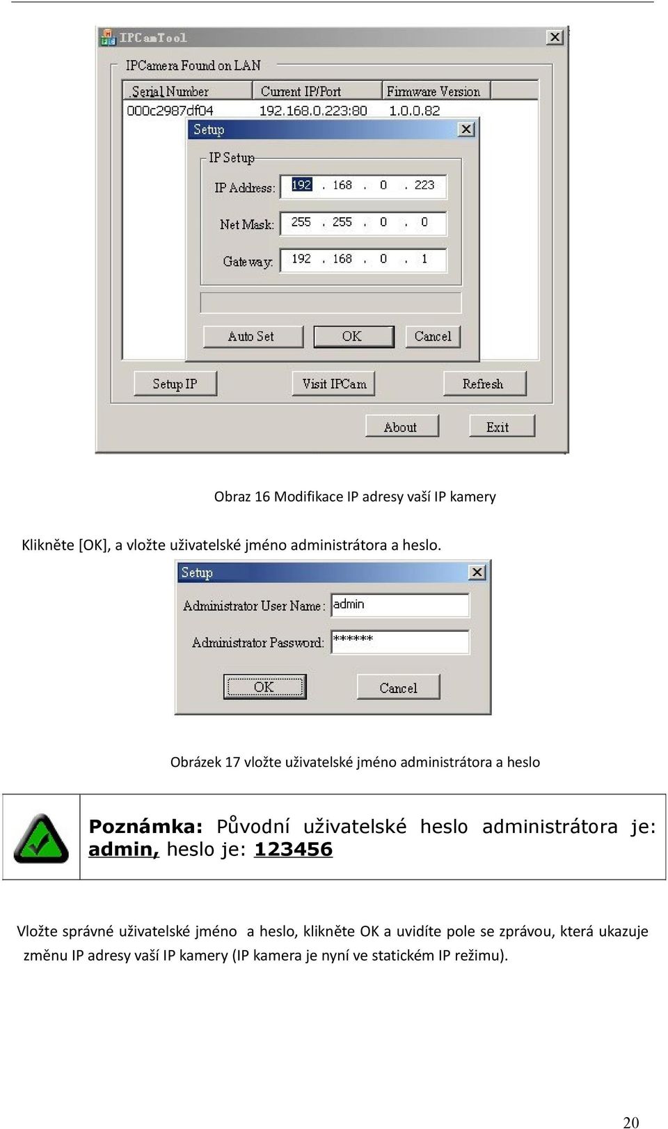 Obrázek 17 vložte uživatelské jméno administrátora a heslo Poznámka: Původní uživatelské heslo