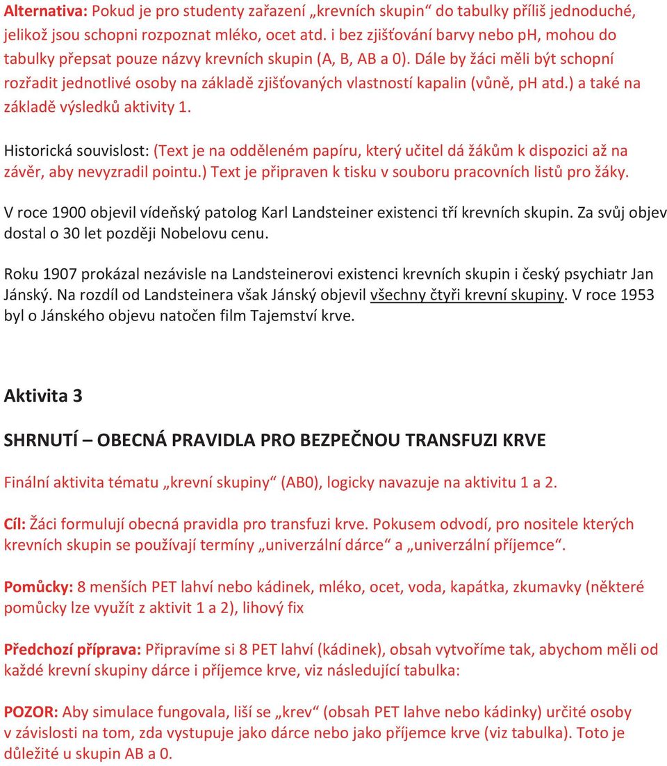 Dále by žáci měli být schopní rozřadit jednotlivé osoby na základě zjišťovaných vlastností kapalin (vůně, ph atd.) a také na základě výsledků aktivity 1.