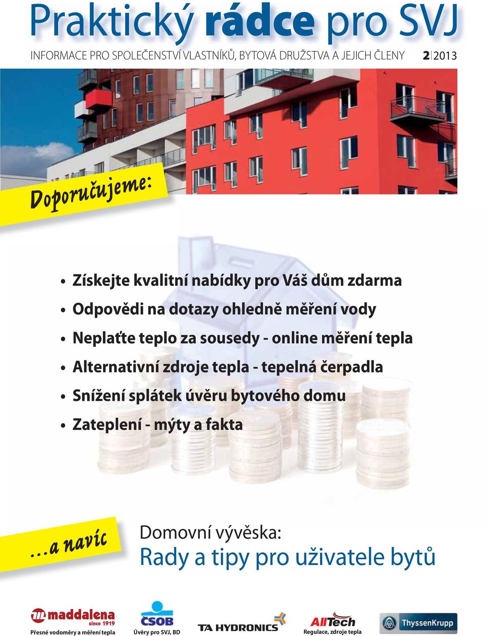 měření tepla Alternativní zdroje tepla - tepelná čerpadla Snížení splátek úvěru bytového domu Zateplení - mýty a fakta.