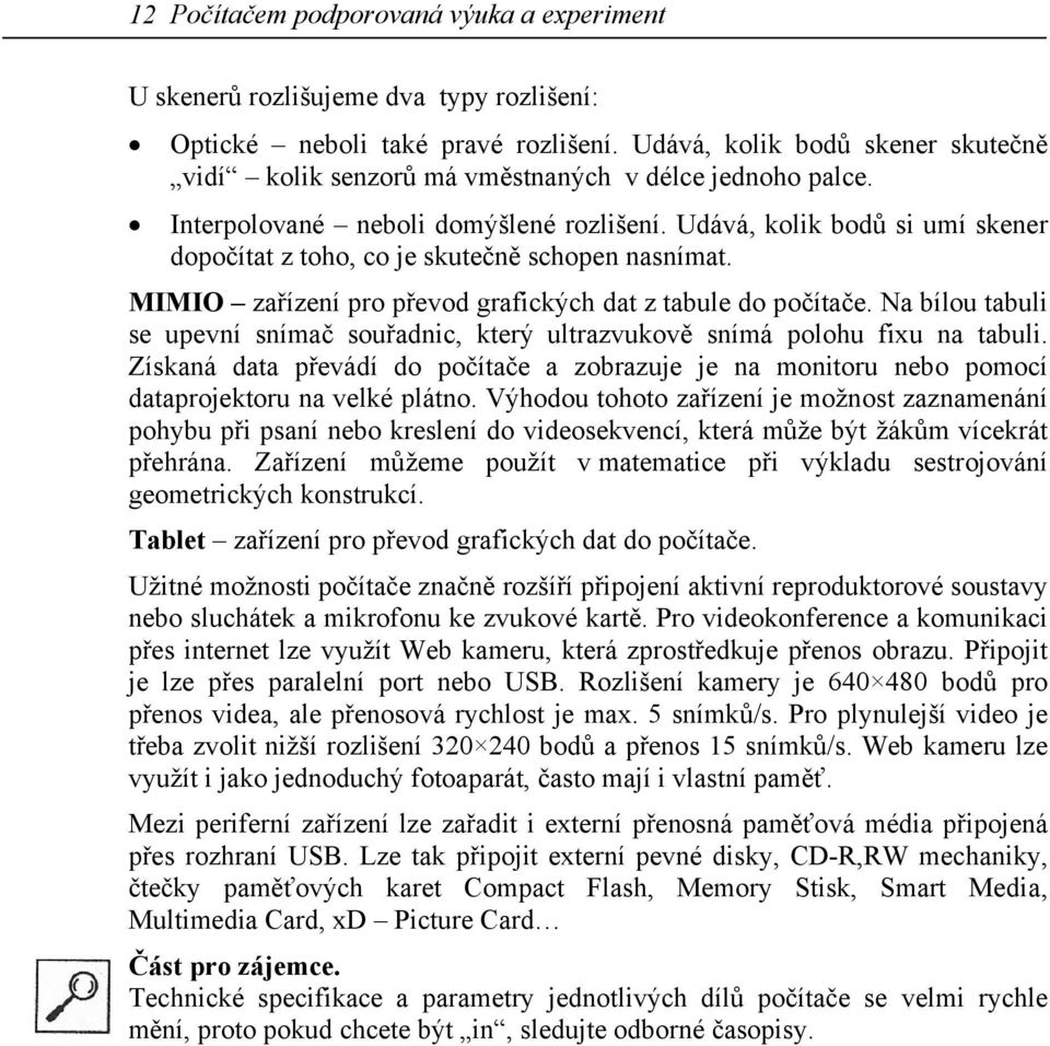 Udává, kolik bodů si umí skener dopočítat z toho, co je skutečně schopen nasnímat. MIMIO zařízení pro převod grafických dat z tabule do počítače.