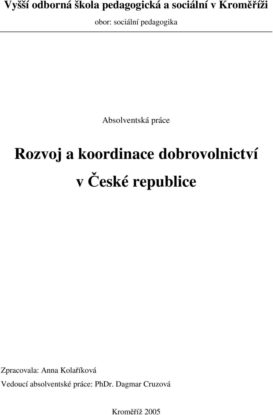 dobrovolnictví v eské republice Zpracovala: Anna Kola íková