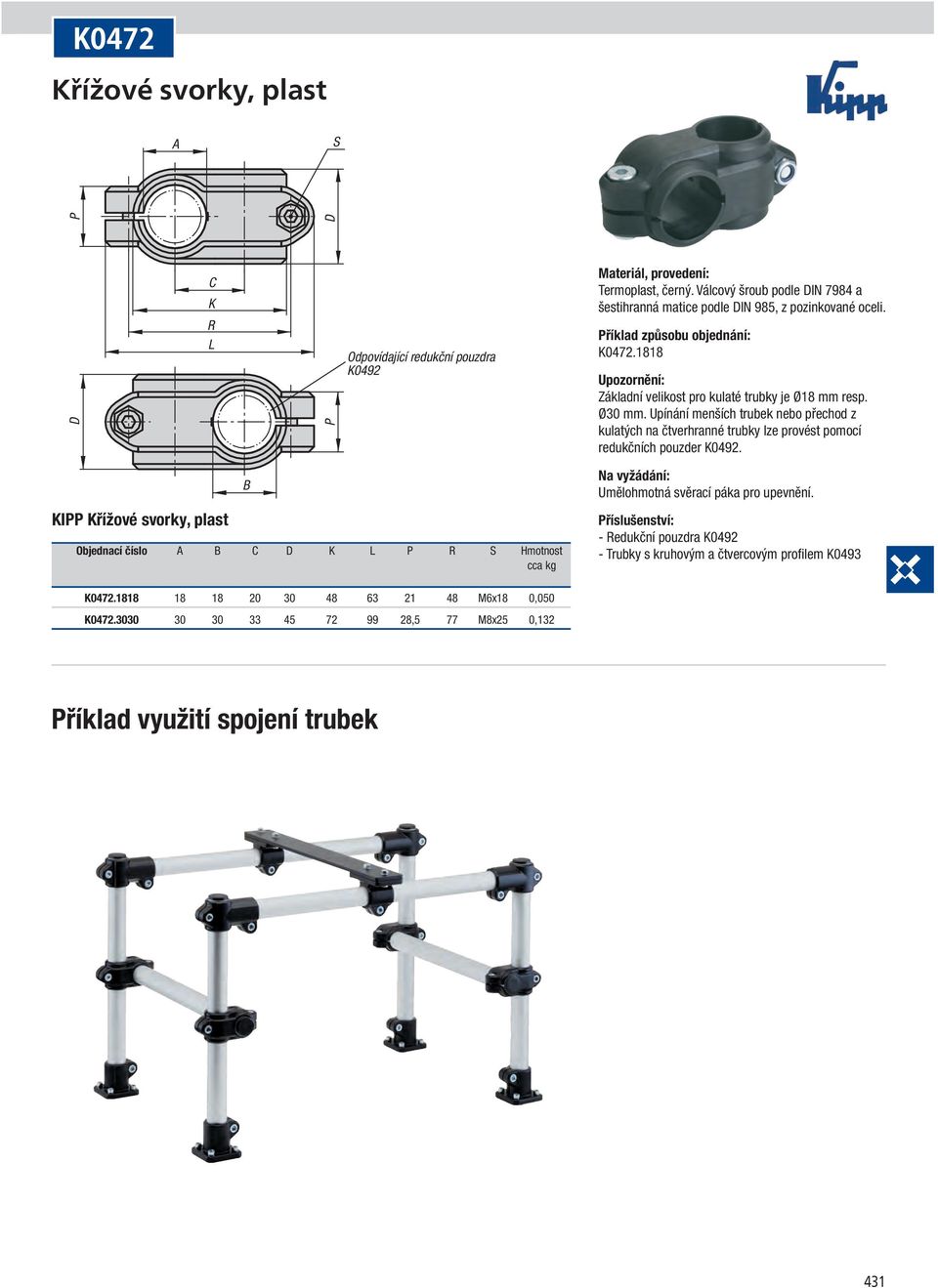 Ø30 mm. Upínání menších trubek nebo přechod z kulatých na čtverhranné trubky lze provést pomocí redukčních pouzder K0492.