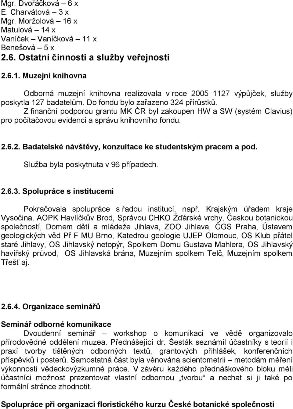 Sluţba byla poskytnuta v 96 případech. 2.6.3. Spolupráce s institucemi Pokračovala spolupráce s řadou institucí, např.