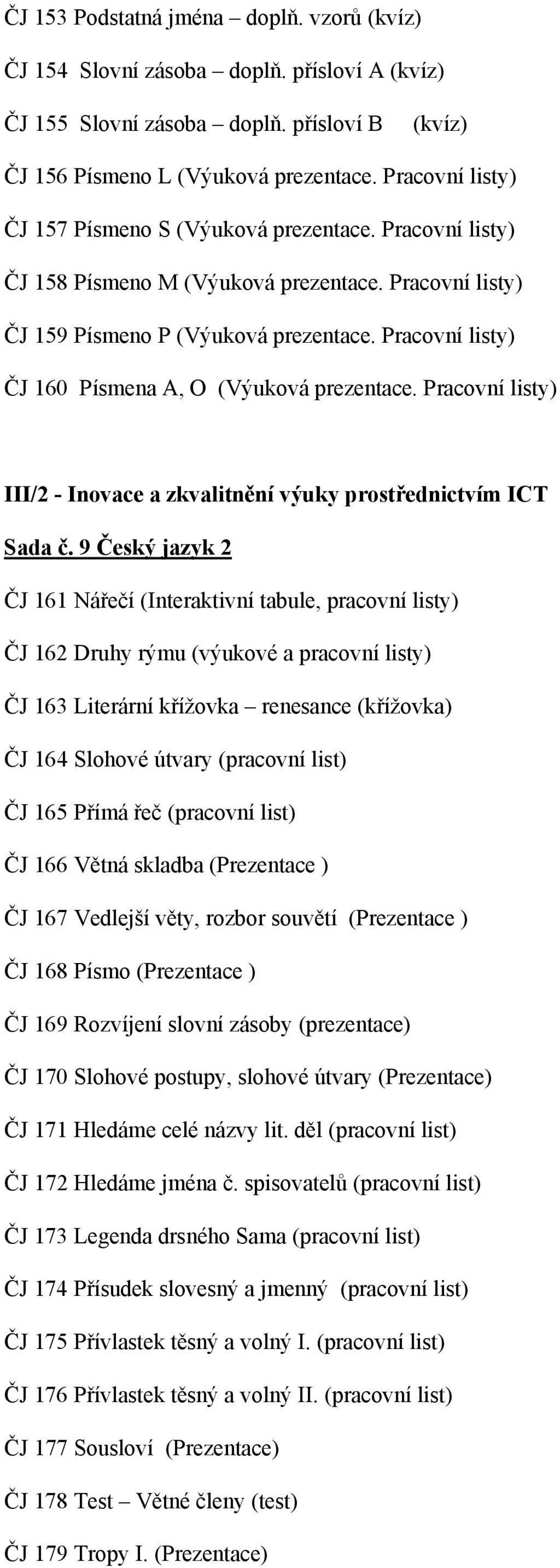 Pracovní listy) ČJ 160 Písmena A, O (Výuková prezentace. Pracovní listy) Sada č.