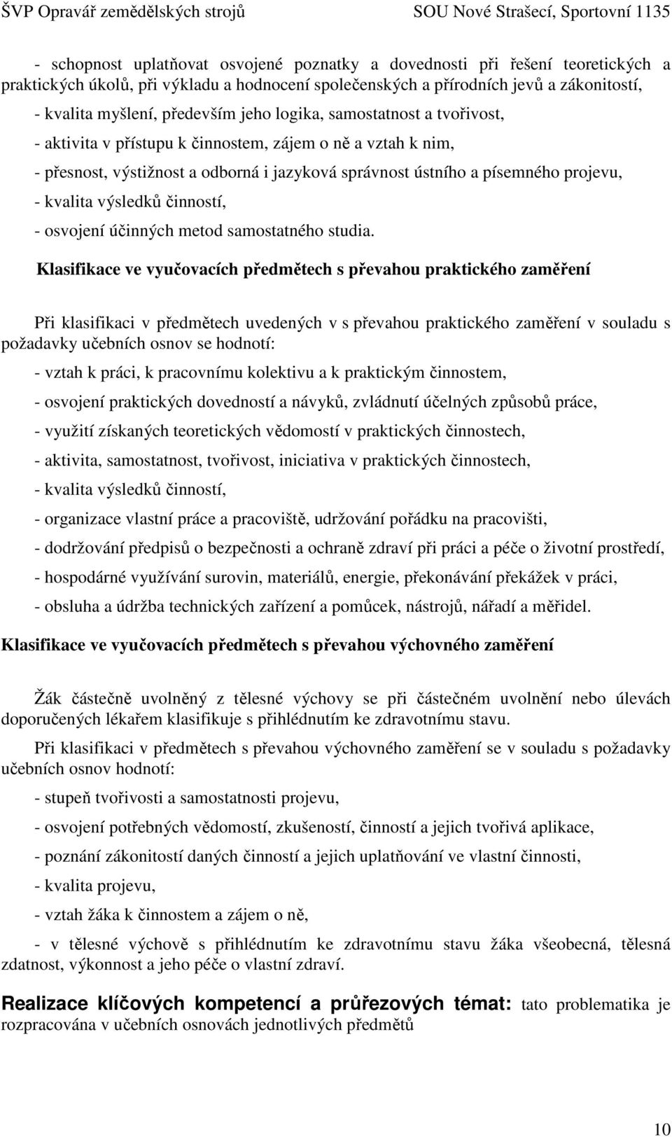 výsledků činností, - osvojení účinných metod samostatného studia.