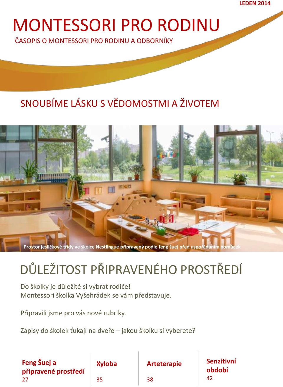 si vybrat rodiče! Montessori školka Vyšehrádek se vám představuje. MONTESSORI UŽ OD NAROZENÍ Připravili jsme pro vás nové rubriky.