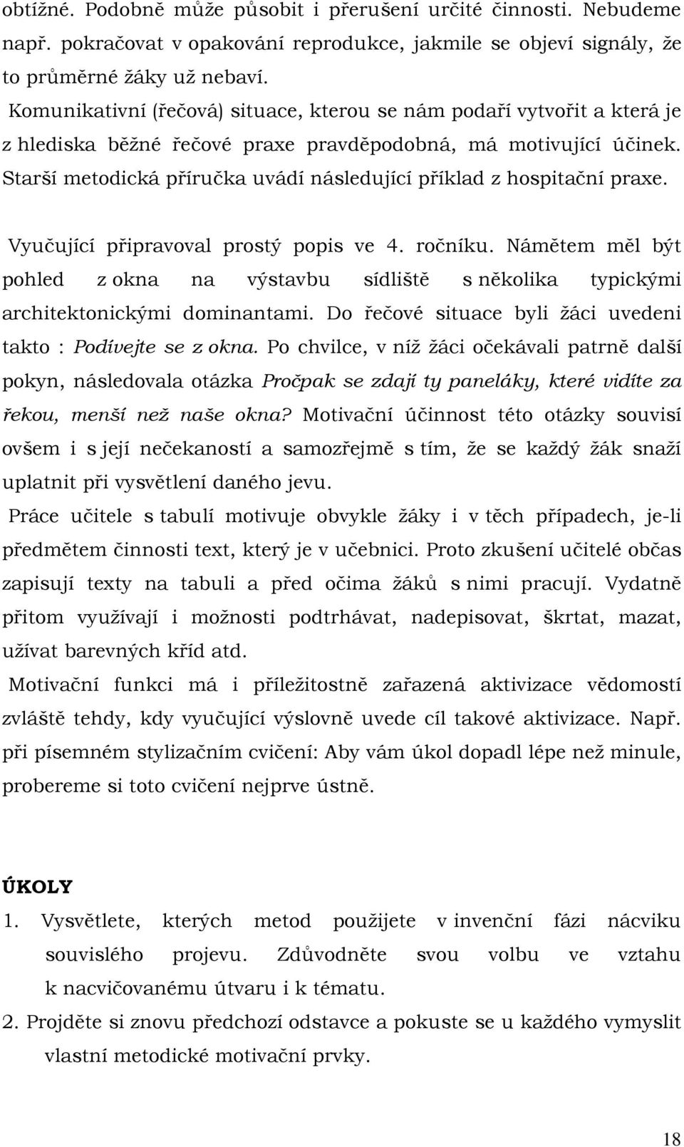 Starší metodická příručka uvádí následující příklad z hospitační praxe. Vyučující připravoval prostý popis ve 4. ročníku.