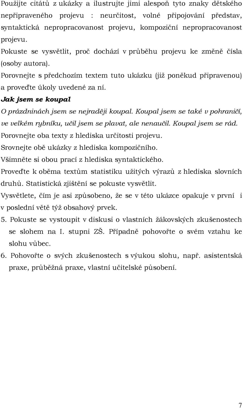 Porovnejte s předchozím textem tuto ukázku (již poněkud připravenou) a proveďte úkoly uvedené za ní. Jak jsem se koupal O prázdninách jsem se nejraději koupal.