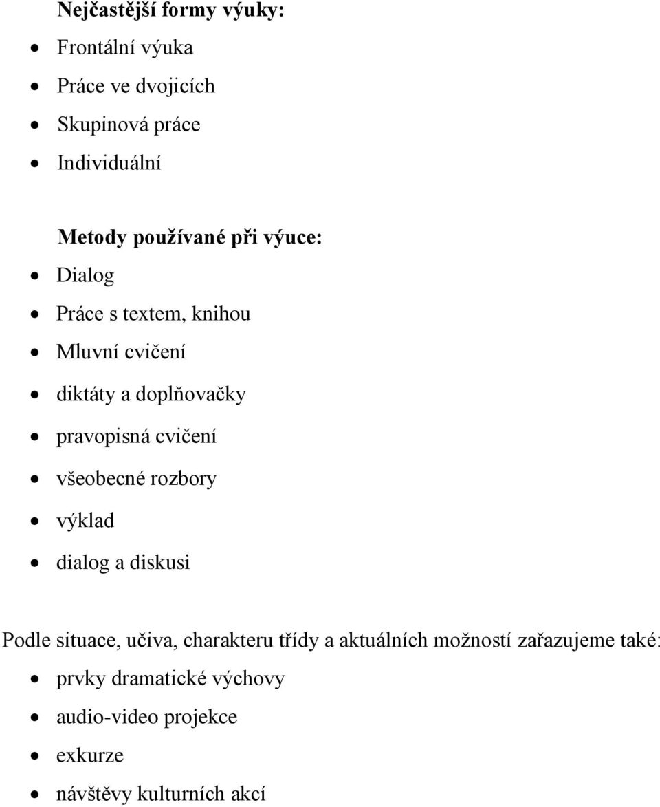 cvičení všeobecné rozbory výklad dialog a diskusi Podle situace, učiva, charakteru třídy a