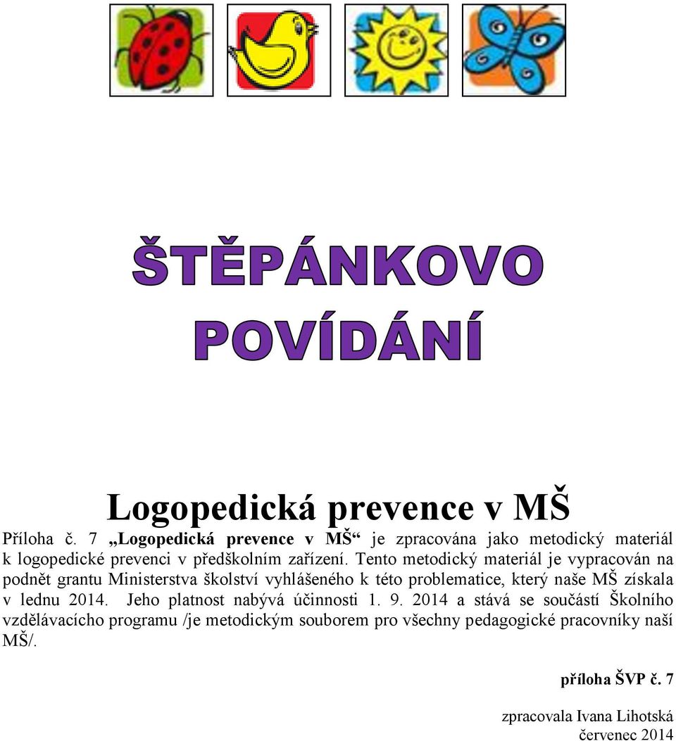 Tento metodický materiál je vypracován na podnět grantu Ministerstva školství vyhlášeného k této problematice, který naše MŠ