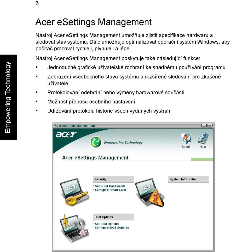Empowering Technology Nástroj Acer esettings Management poskytuje také následující funkce: Jednoduché grafické uživatelské rozhraní ke snadnému používání