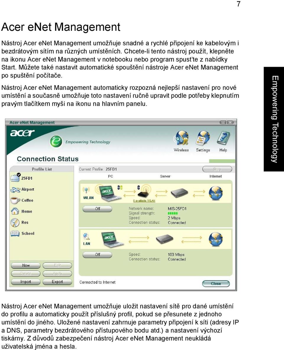 Můžete také nastavit automatické spouštění nástroje Acer enet Management po spuštění počítače.