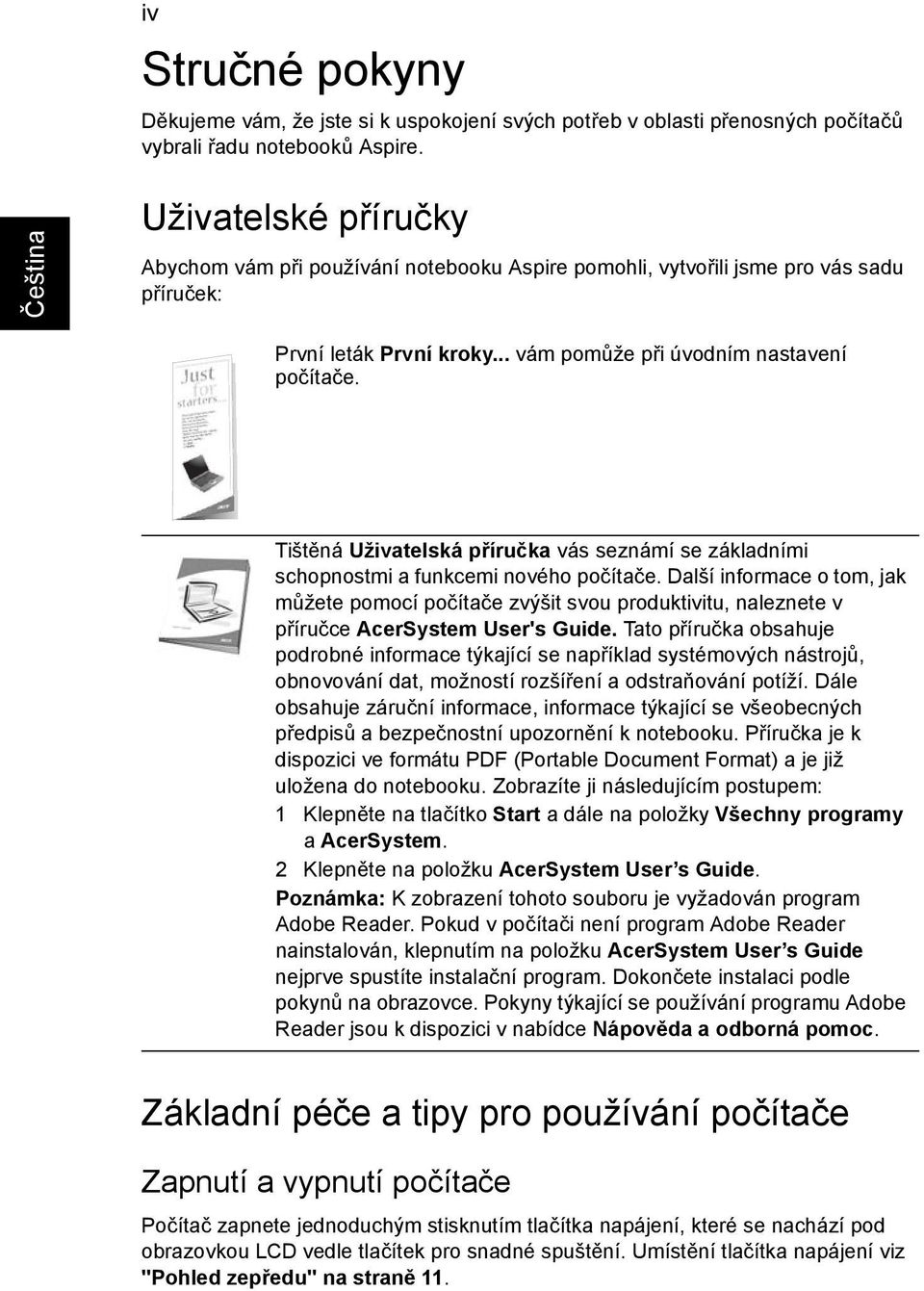 Tištěná Uživatelská příručka vás seznámí se základními schopnostmi a funkcemi nového počítače.