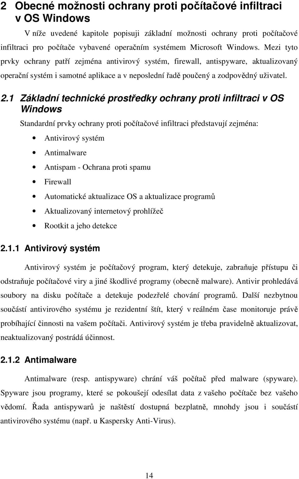 2.1 Základní technické prostředky ochrany proti infiltraci v OS Windows Standardní prvky ochrany proti počítačové infiltraci představují zejména: Antivirový systém Antimalware Antispam - Ochrana