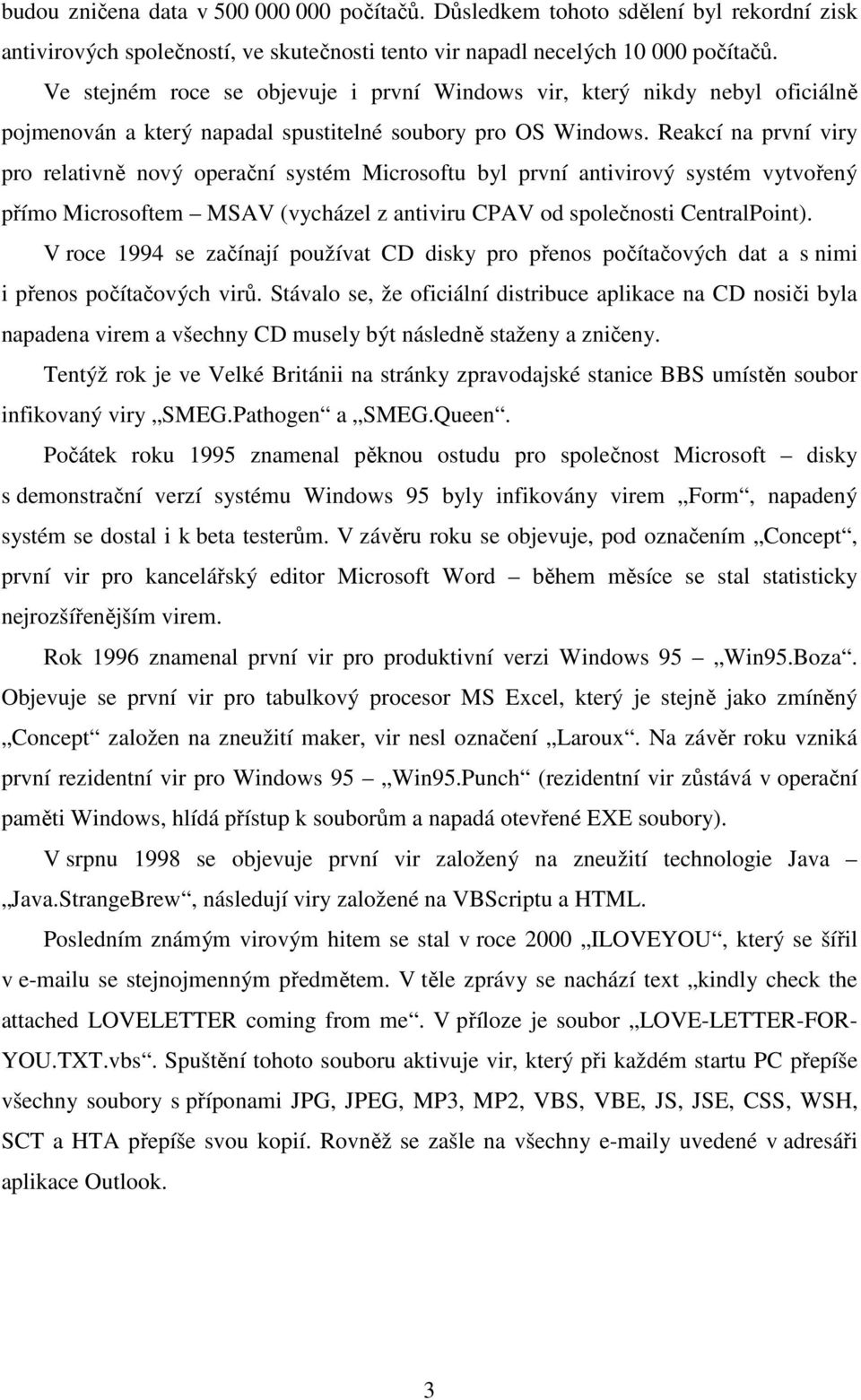 Reakcí na první viry pro relativně nový operační systém Microsoftu byl první antivirový systém vytvořený přímo Microsoftem MSAV (vycházel z antiviru CPAV od společnosti CentralPoint).