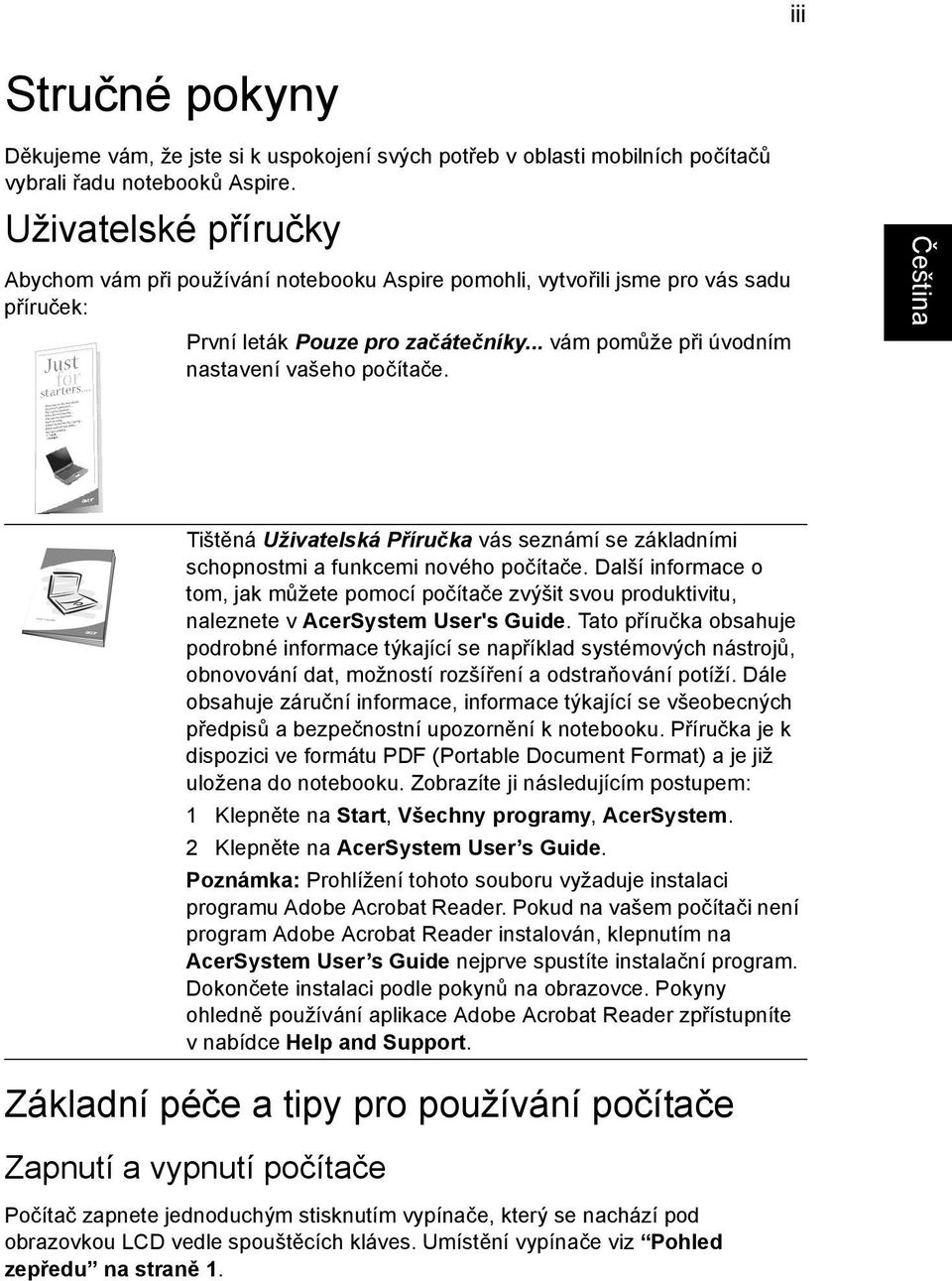 Tištěná Uživatelská Příručka vás seznámí se základními schopnostmi a funkcemi nového počítače.