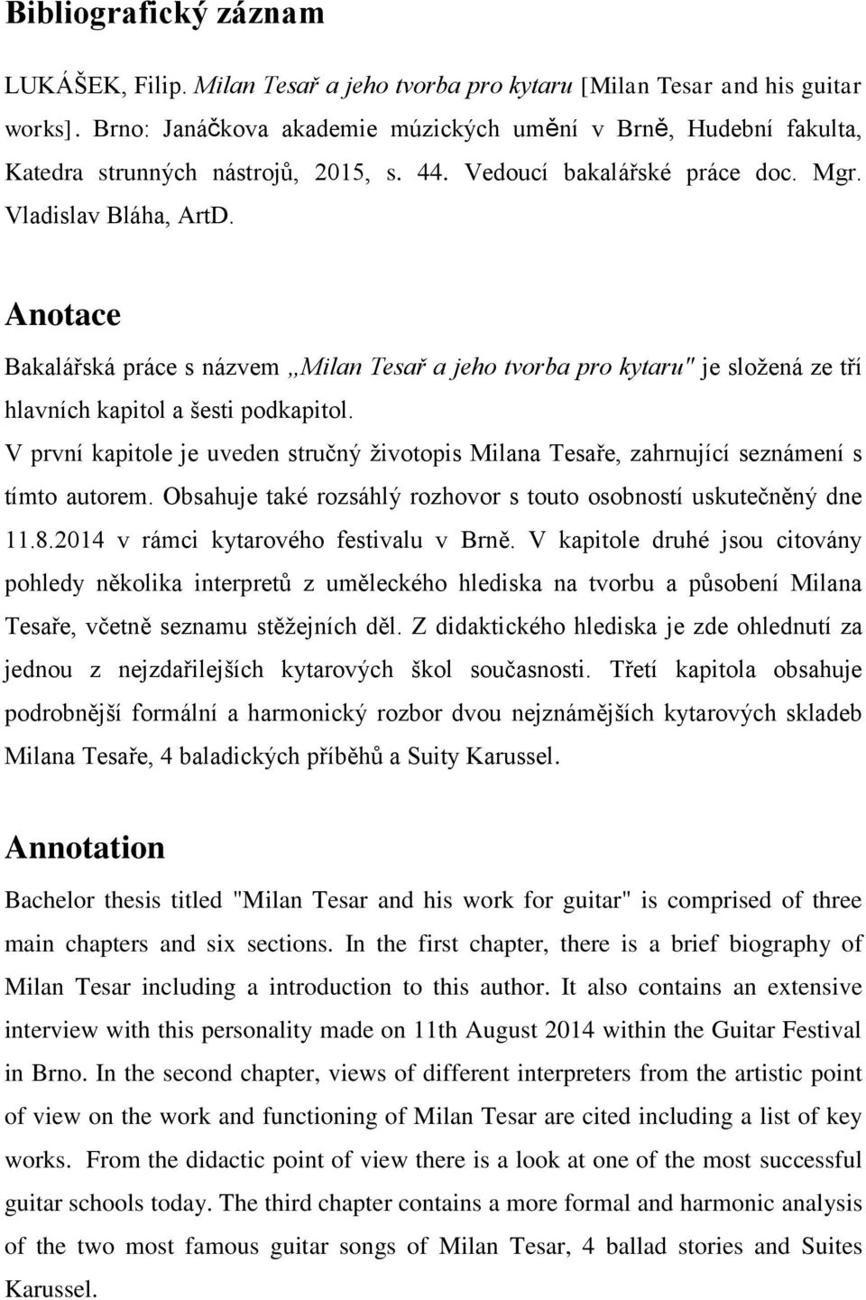 Anotace Bakalářská práce s názvem Milan Tesař a jeho tvorba pro kytaru" je složená ze tří hlavních kapitol a šesti podkapitol.