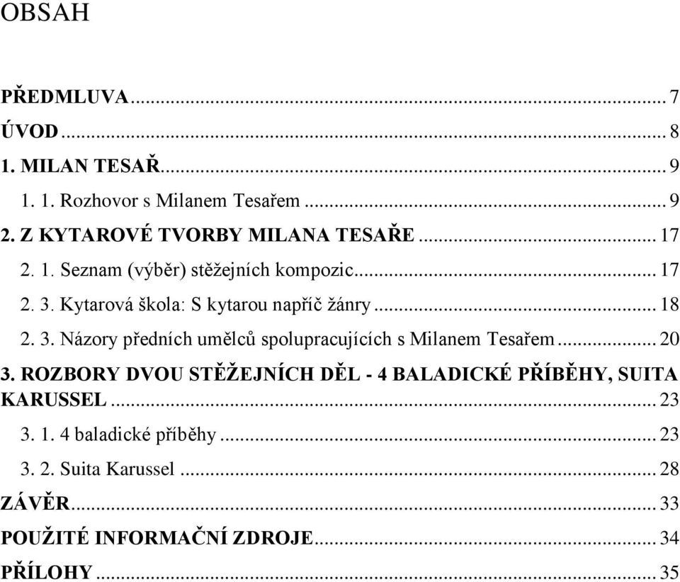 Kytarová škola: S kytarou napříč žánry... 18 2. 3. Názory předních umělců spolupracujících s Milanem Tesařem... 20 3.