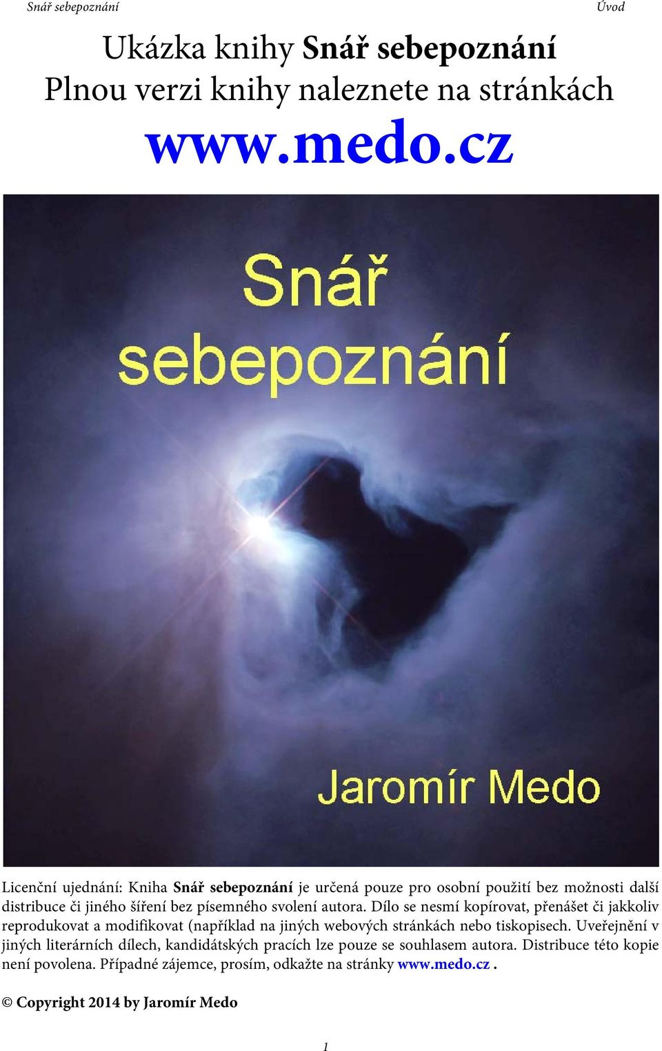 svolení autora. Dílo se nesmí kopírovat, přenášet či jakkoliv reprodukovat a modifikovat (například na jiných webových stránkách nebo tiskopisech.