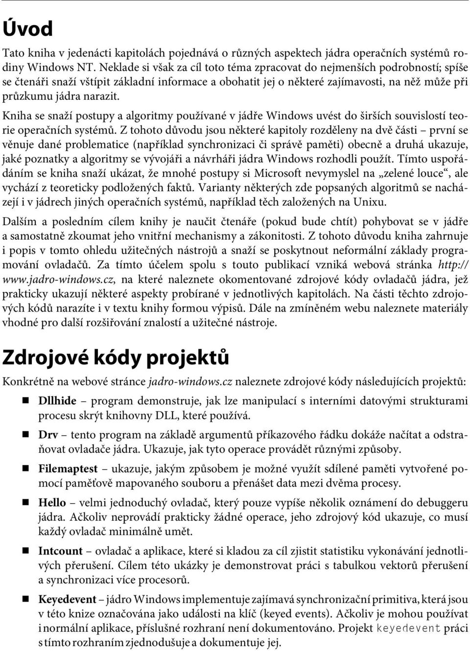 Kniha se snaží postupy a algoritmy používané v jádře Windows uvést do širších souvislostí teorie operačních systémů.