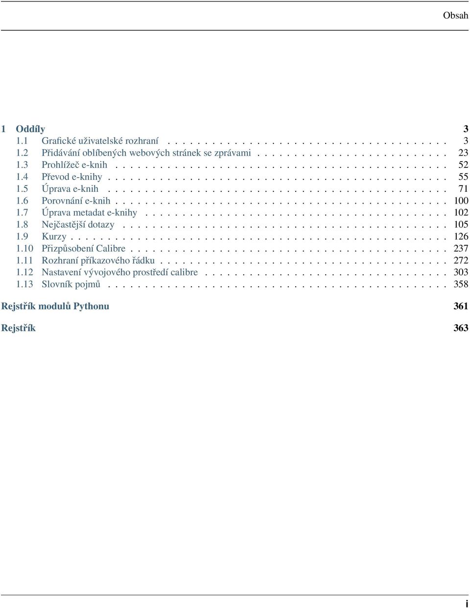 6 Porovnání e-knih............................................. 100 1.7 Úprava metadat e-knihy......................................... 102 1.8 Nejčastější dotazy............................................ 105 1.